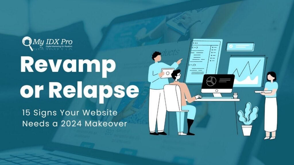 Revamp or Relapse: 15 Signs Your Website Needs a 2024 Makeover – My IDX Pro