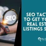 SEO Tactics to Get Your Real Estate Listings Seen