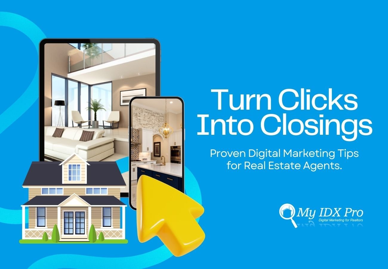 Turn Clicks Into Closings: Proven Digital Marketing Tips for Real Estate Agents